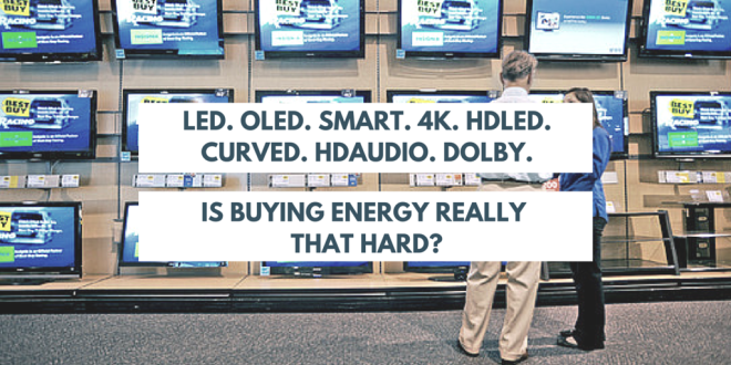 Compared to buying a TV, how complicated is energy really-